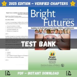 Test Bank for Bright Futures Guidelines for Health Supervision of Infants, Children, and Adolescents, 4th Edition | ISBN 9781610020220